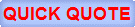 QUICK QUOTE